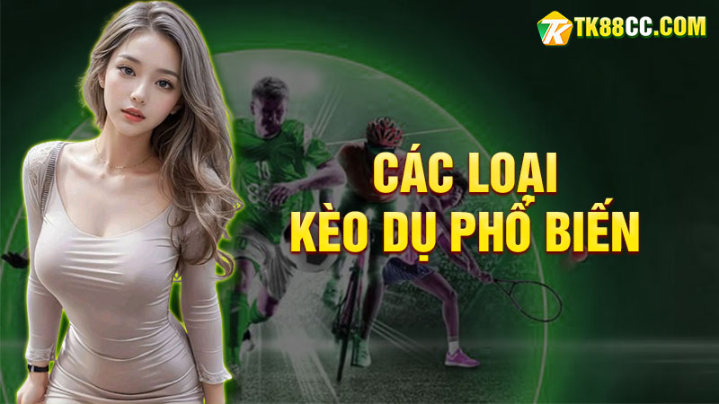 Các loại kèo dụ phổ biến