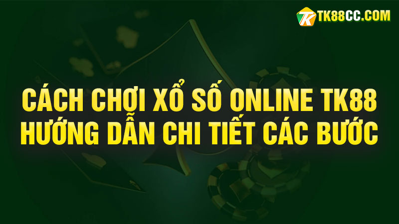 Cách chơi xổ số online tk88