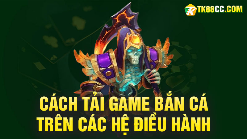 Cách tải game bắn cá trên các hệ điều hành