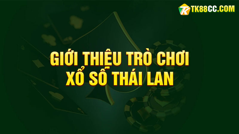 Giới thiệu trò chơi Xổ số Thái Lan vừa ra mắt tại TK88