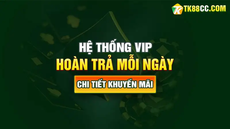 Hoàn trả mỗi ngày và hệ thống vip của tk88