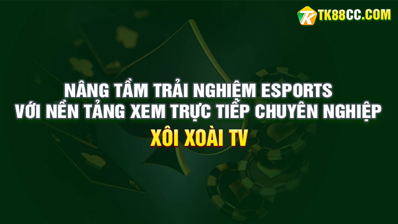 Nâng tầm trải nghiệm esports với nền tảng xem trực tiếp chuyên nghiệp