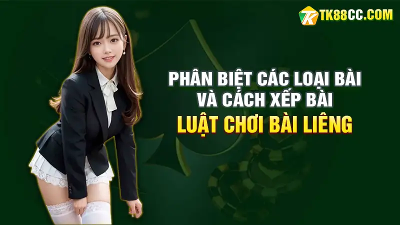 Phân biệt các loại bài và cách xếp bài trong liêng